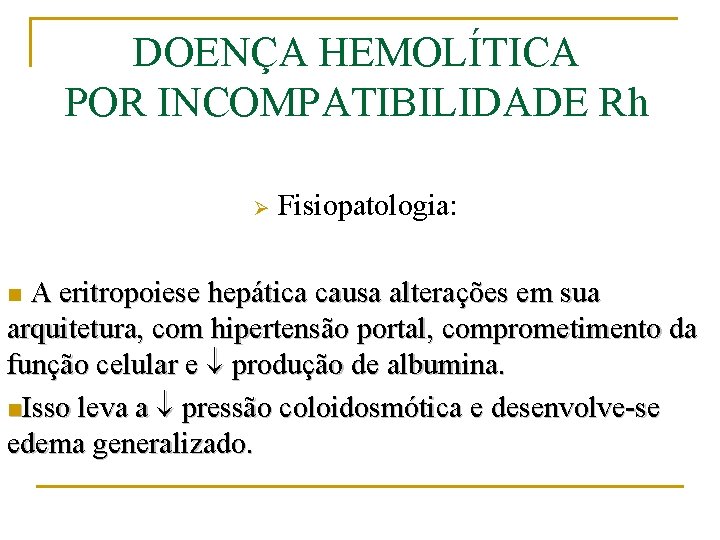 DOENÇA HEMOLÍTICA POR INCOMPATIBILIDADE Rh Ø Fisiopatologia: A eritropoiese hepática causa alterações em sua