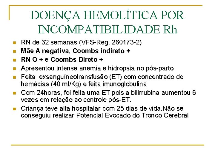 DOENÇA HEMOLÍTICA POR INCOMPATIBILIDADE Rh n n n n RN de 32 semanas (VFS-Reg.