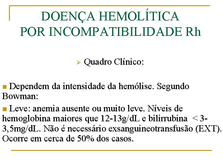 DOENÇA HEMOLÍTICA POR INCOMPATIBILIDADE Rh Ø Quadro Clínico: Dependem da intensidade da hemólise. Segundo
