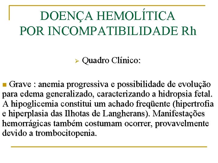 DOENÇA HEMOLÍTICA POR INCOMPATIBILIDADE Rh Ø Quadro Clínico: Grave : anemia progressiva e possibilidade