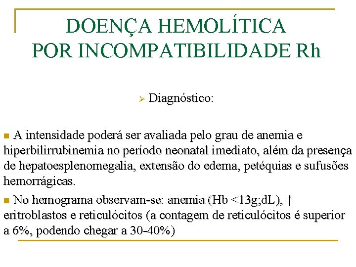 DOENÇA HEMOLÍTICA POR INCOMPATIBILIDADE Rh Ø Diagnóstico: A intensidade poderá ser avaliada pelo grau