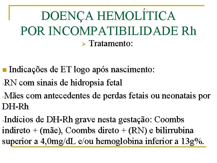 DOENÇA HEMOLÍTICA POR INCOMPATIBILIDADE Rh Ø Tratamento: Indicações de ET logo após nascimento: -RN