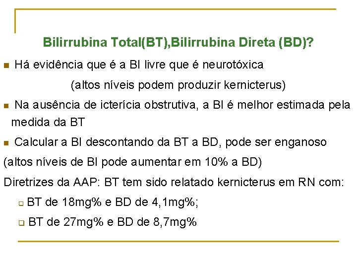 Bilirrubina Total(BT), Bilirrubina Direta (BD)? n Há evidência que é a BI livre que