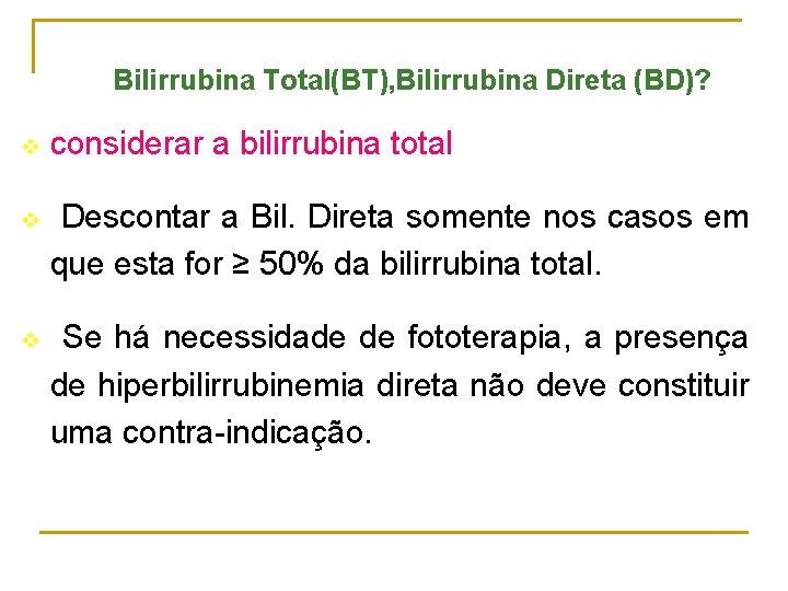 Bilirrubina Total(BT), Bilirrubina Direta (BD)? v considerar a bilirrubina total v Descontar a Bil.