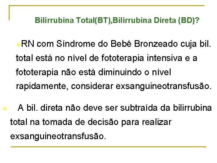 Bilirrubina Total(BT), Bilirrubina Direta (BD)? v. RN com Síndrome do Bebê Bronzeado cuja bil.