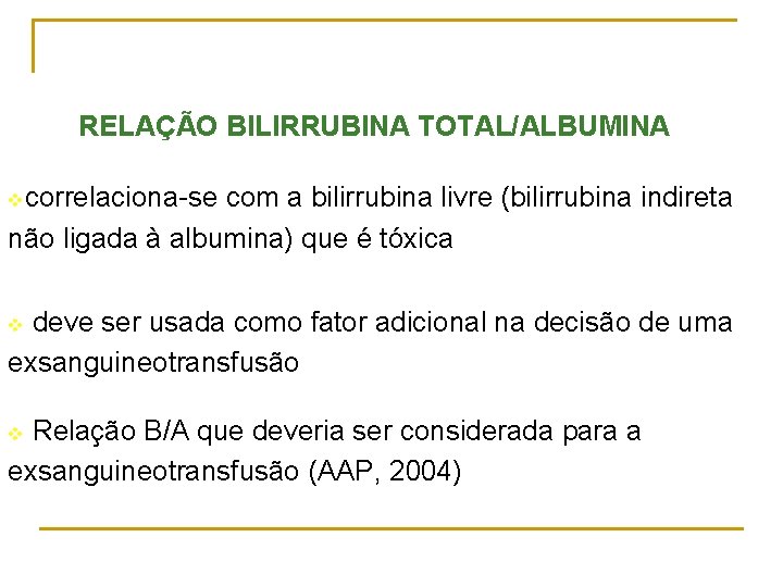  RELAÇÃO BILIRRUBINA TOTAL/ALBUMINA vcorrelaciona-se com a bilirrubina livre (bilirrubina indireta não ligada à