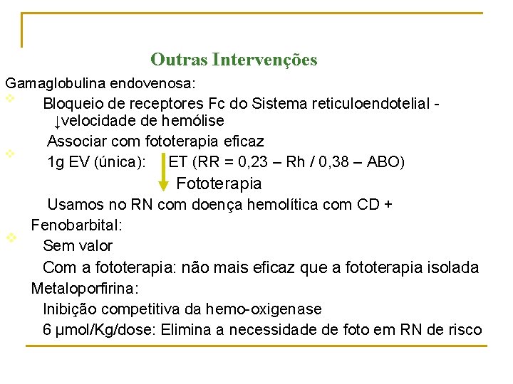 Outras Intervenções Gamaglobulina endovenosa: v RN COM SINAIS DE ENCEFALOPATIA BILIRRUBÍNICA Bloqueio de receptores