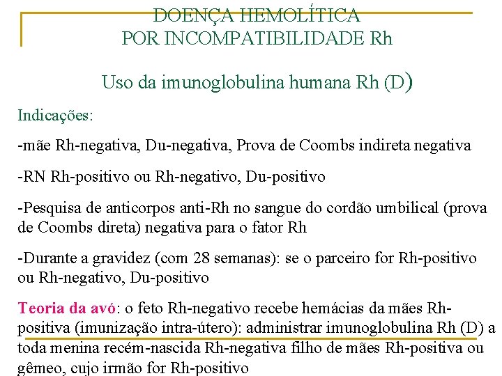 DOENÇA HEMOLÍTICA POR INCOMPATIBILIDADE Rh Uso da imunoglobulina humana Rh (D) Indicações: -mãe Rh-negativa,