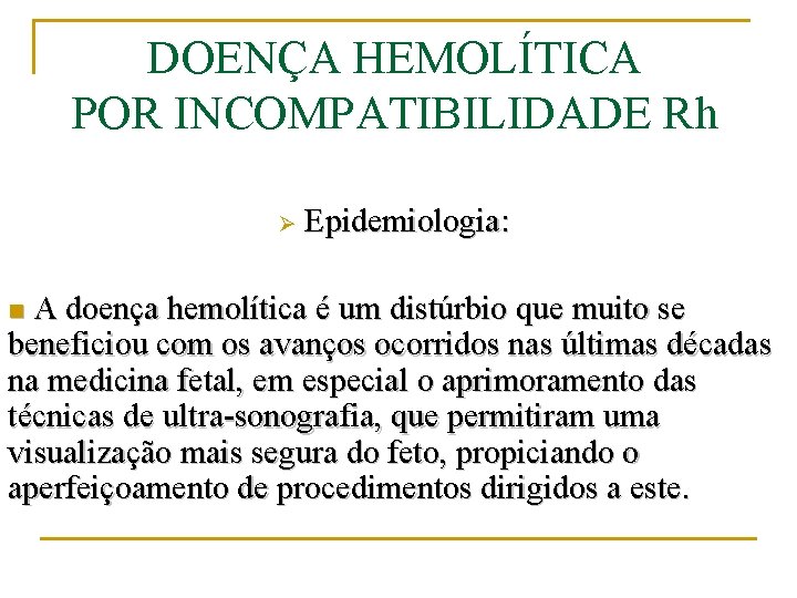 DOENÇA HEMOLÍTICA POR INCOMPATIBILIDADE Rh Ø Epidemiologia: A doença hemolítica é um distúrbio que
