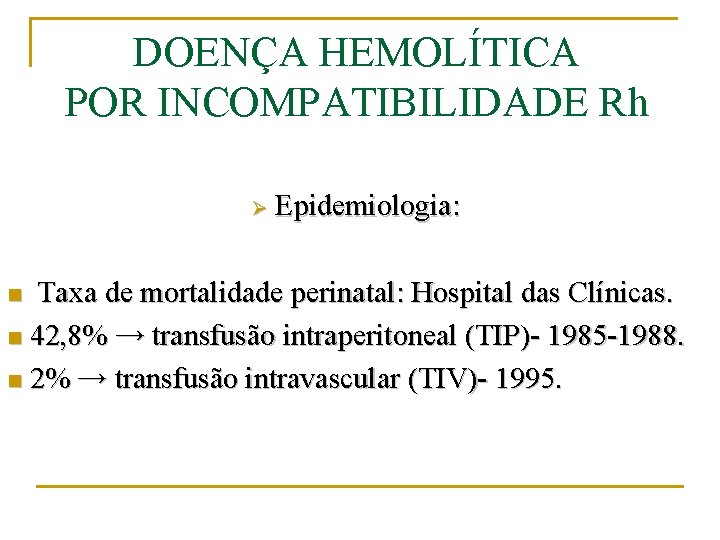 DOENÇA HEMOLÍTICA POR INCOMPATIBILIDADE Rh Ø Epidemiologia: Taxa de mortalidade perinatal: Hospital das Clínicas.