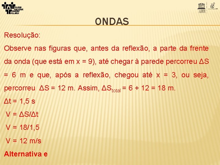 ONDAS Resolução: Observe nas figuras que, antes da reflexão, a parte da frente da