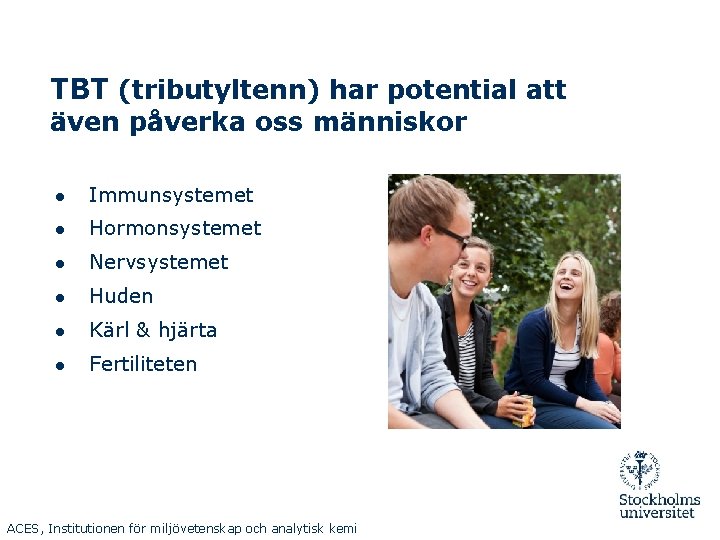 TBT (tributyltenn) har potential att även påverka oss människor ● Immunsystemet ● Hormonsystemet ●