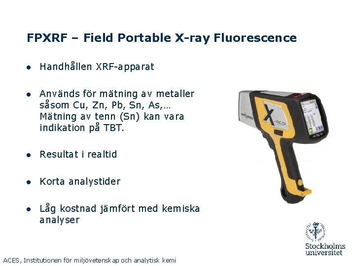 FPXRF – Field Portable X-ray Fluorescence ● Handhållen XRF-apparat ● Används för mätning av