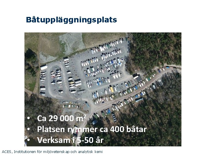 Båtuppläggningsplats • Ca 29 000 m 2 • Platsen rymmer ca 400 båtar •