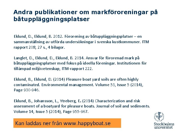 Andra publikationer om markföroreningar på båtuppläggningsplatser Eklund, D. , Eklund, B. 2012. Förorening av