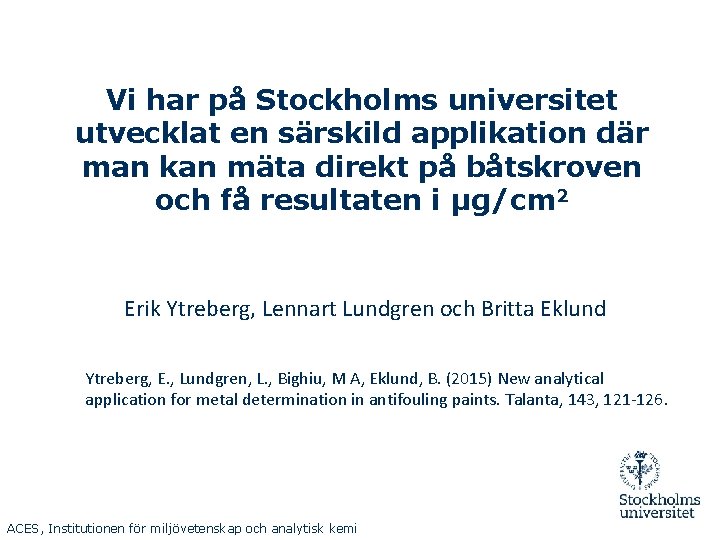 Vi har på Stockholms universitet utvecklat en särskild applikation där man kan mäta direkt