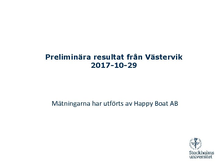 Preliminära resultat från Västervik 2017 -10 -29 Mätningarna har utförts av Happy Boat AB