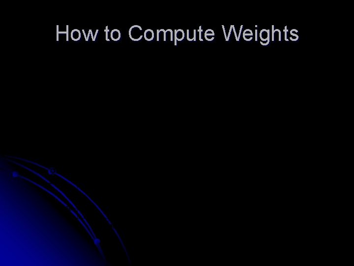 How to Compute Weights 