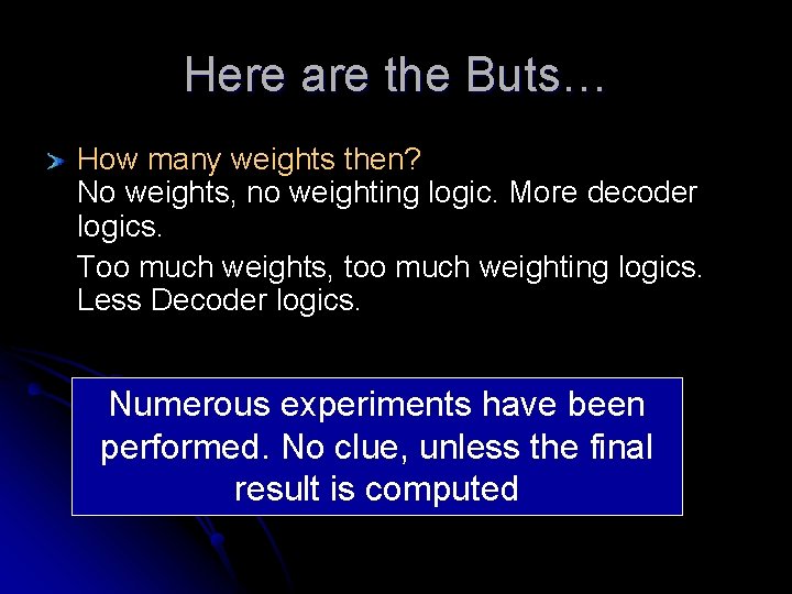 Here are the Buts… How many weights then? No weights, no weighting logic. More