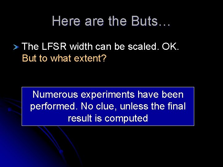 Here are the Buts… The LFSR width can be scaled. OK. But to what