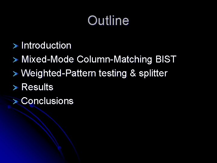 Outline Introduction Mixed-Mode Column-Matching BIST Weighted-Pattern testing & splitter Results Conclusions 