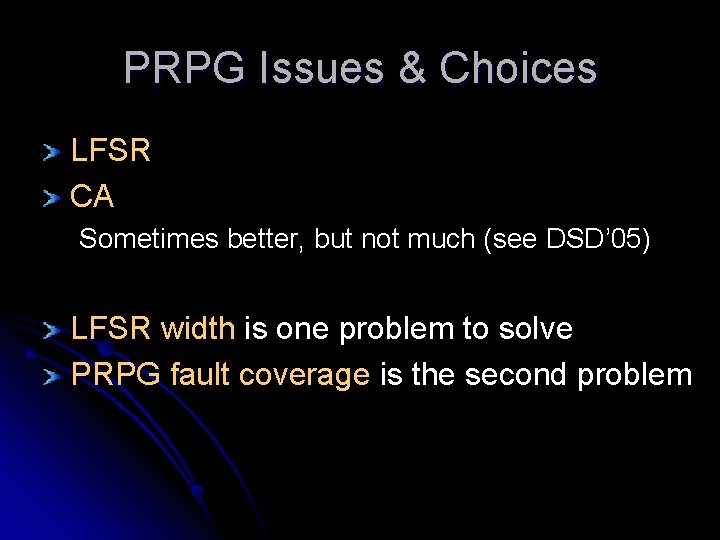 PRPG Issues & Choices LFSR CA Sometimes better, but not much (see DSD’ 05)