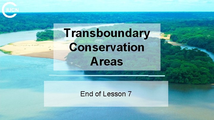 Transboundary Conservation Areas End of Lesson 7 