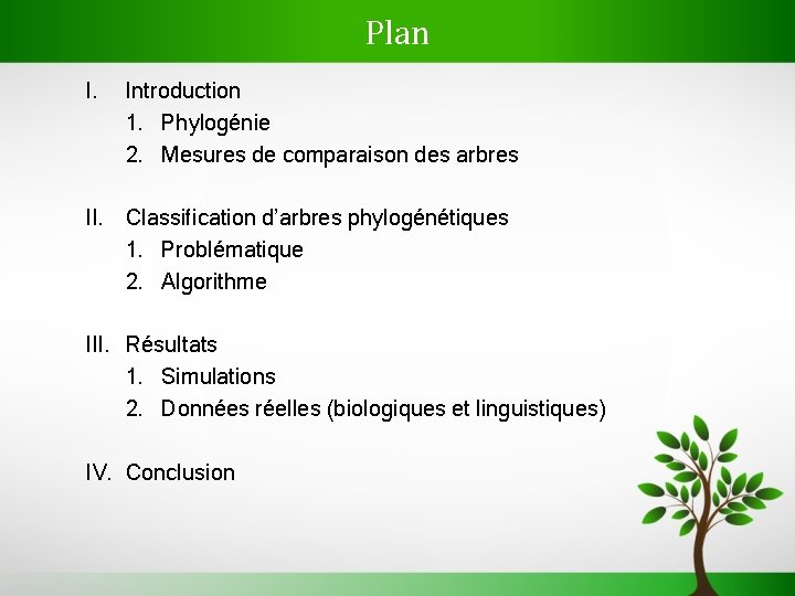 Plan I. Introduction 1. Phylogénie 2. Mesures de comparaison des arbres II. Classification d’arbres