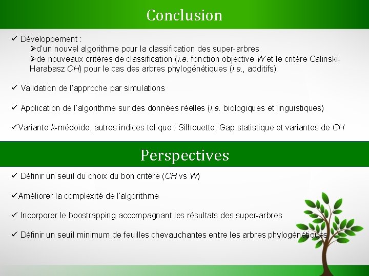 Conclusion ü Développement : Ød’un nouvel algorithme pour la classification des super-arbres Øde nouveaux