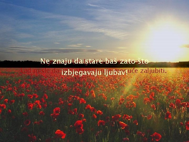 Ne znaju bih da ljude starekako bašse zato što Uvjeravao varaju, kad misle da