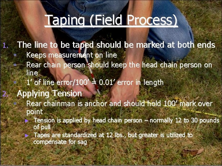 Taping (Field Process) 1. The line to be taped should be marked at both