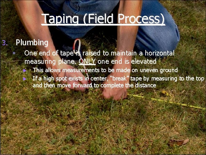 Taping (Field Process) 3. Plumbing § One end of tape is raised to maintain