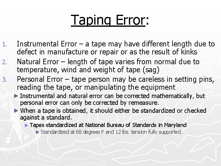 Taping Error: 1. 2. 3. Instrumental Error – a tape may have different length
