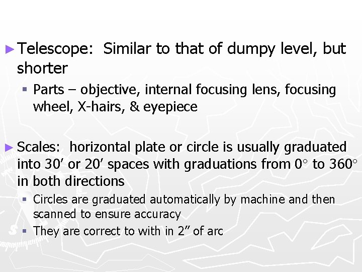 ► Telescope: shorter Similar to that of dumpy level, but § Parts – objective,