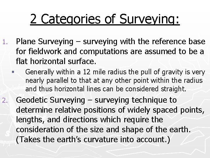 2 Categories of Surveying: Plane Surveying – surveying with the reference base for fieldwork