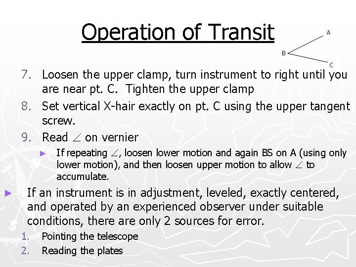 Operation of Transit A B C 7. Loosen the upper clamp, turn instrument to