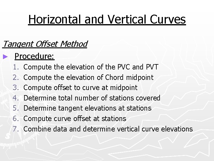 Horizontal and Vertical Curves Tangent Offset Method ► Procedure: 1. 2. 3. 4. 5.