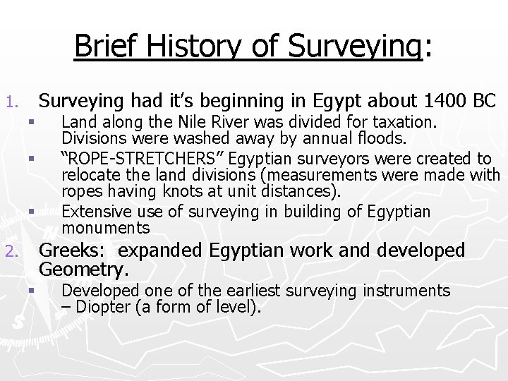 Brief History of Surveying: Surveying had it’s beginning in Egypt about 1400 BC 1.