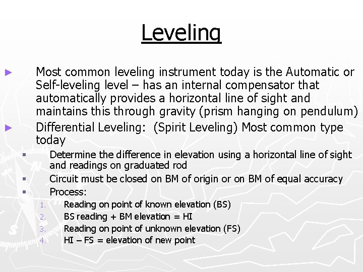 Leveling Most common leveling instrument today is the Automatic or Self-leveling level – has