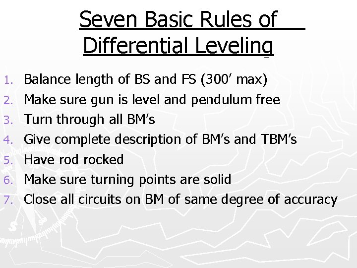 Seven Basic Rules of Differential Leveling 1. 2. 3. 4. 5. 6. 7. Balance