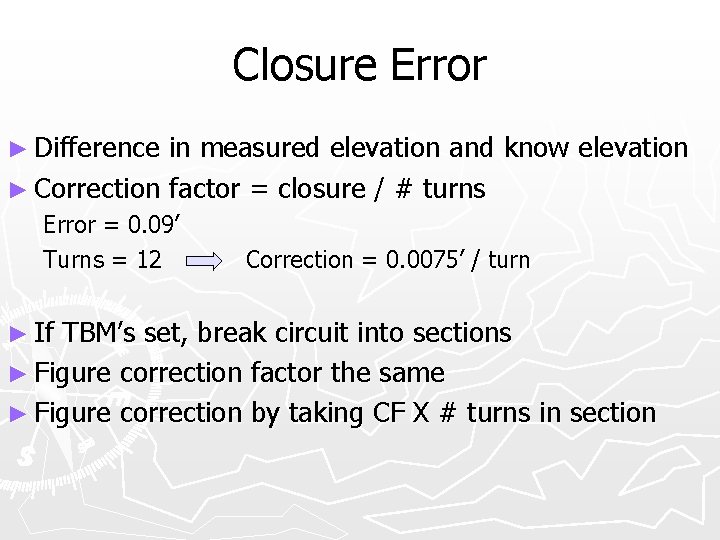 Closure Error ► Difference in measured elevation and know elevation ► Correction factor =