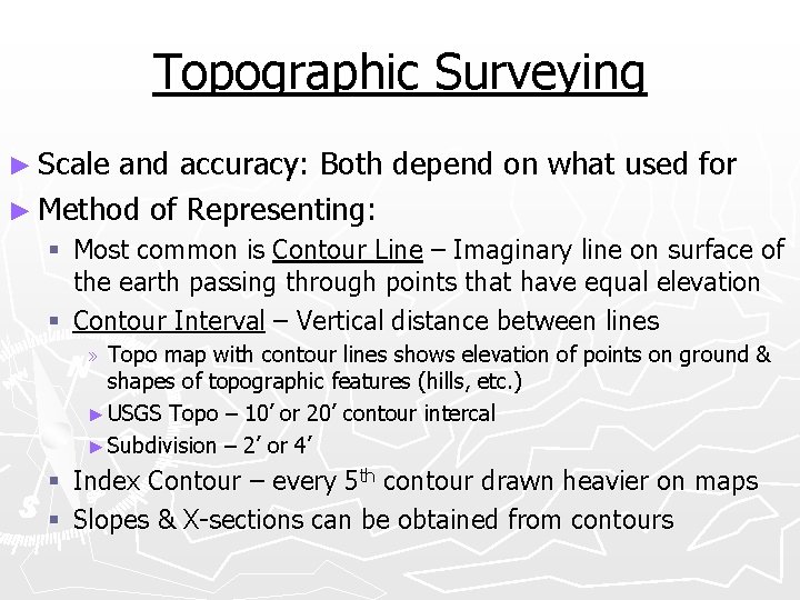 Topographic Surveying ► Scale and accuracy: Both depend on what used for ► Method