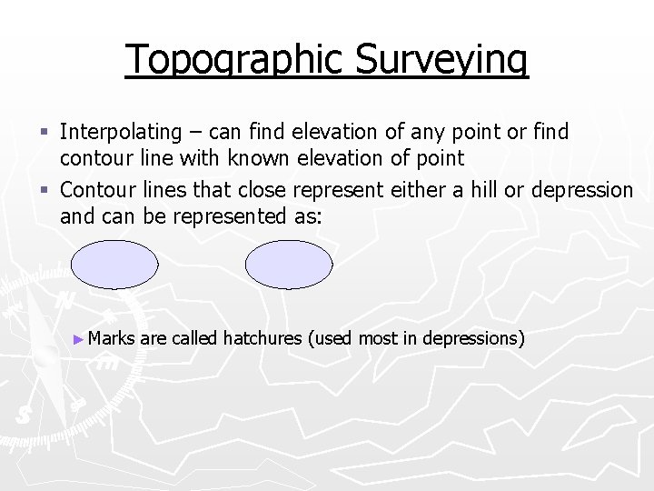 Topographic Surveying § Interpolating – can find elevation of any point or find contour