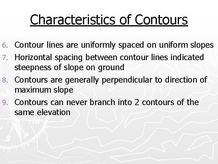 Characteristics of Contours 6. 7. 8. 9. Contour lines are uniformly spaced on uniform