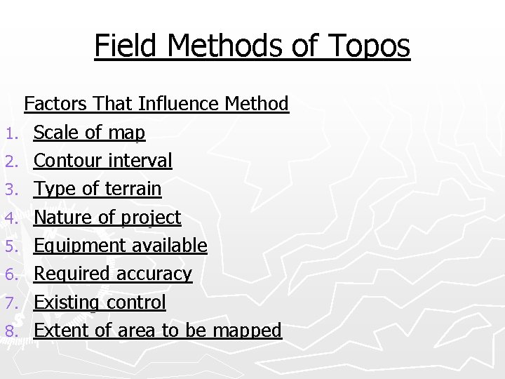 Field Methods of Topos Factors That Influence Method 1. Scale of map 2. Contour