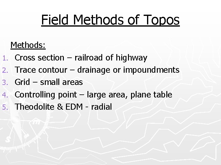 Field Methods of Topos Methods: 1. Cross section – railroad of highway 2. Trace