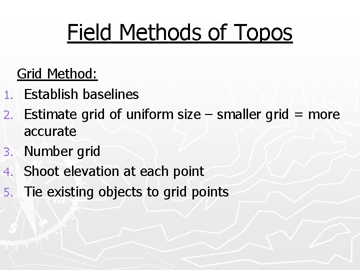 Field Methods of Topos Grid Method: 1. Establish baselines 2. Estimate grid of uniform