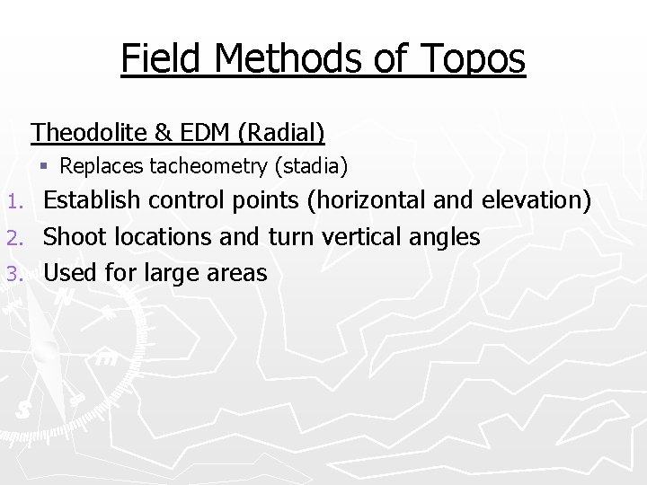 Field Methods of Topos Theodolite & EDM (Radial) § Replaces tacheometry (stadia) Establish control