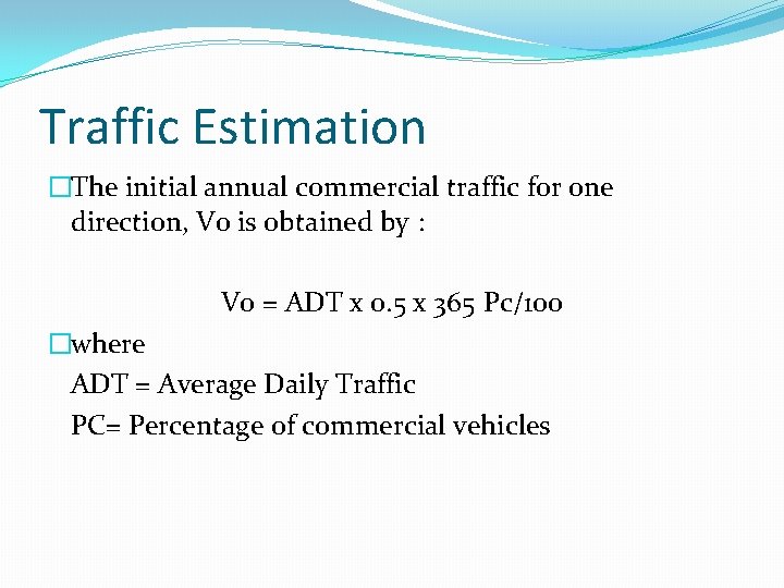 Traffic Estimation �The initial annual commercial traffic for one direction, Vo is obtained by