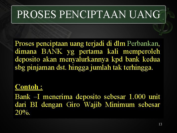 PROSES PENCIPTAAN UANG Proses penciptaan uang terjadi di dlm Perbankan, dimana BANK yg pertama